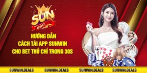 Hướng Dẫn Tải APP Sunwin Chỉ Với 30s