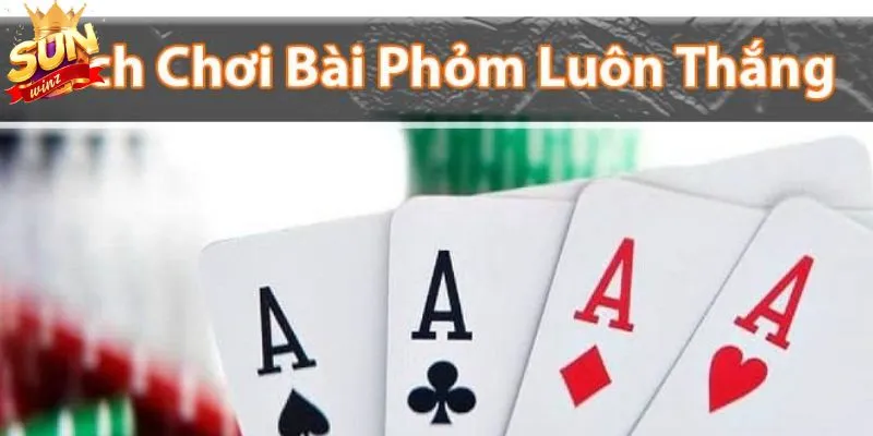 Luật chơi Phỏm online tại Sun win